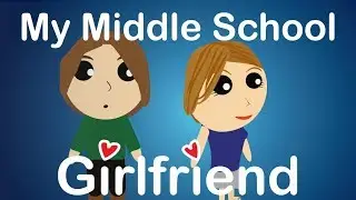 My Middle School Girlfriend