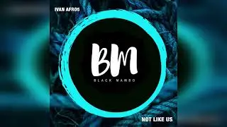 Ivan Afro5  - Not Like Us
