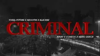 CRIMINAL - Yokel, NegoThi,BlackBe,Junai,Conego,Sanch                             (PROD.TR$VAS)