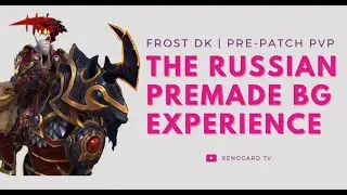 The Russian Premade BG Experience | Frost DK - Pre-patch PVP