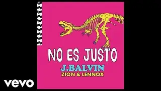 J Balvin, Zion & Lennox - No Es Justo (Audio)