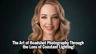 The Art of Headshot Photography Through the Lens of Constant Lighting!