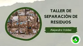 Taller de Separación de Residuos con Alejandra Valdez de Ecolana | Proyecto Ecociencias