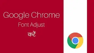 GOOGLE CHROME ME FONT SIZE KAISE ADJUST KARE ?