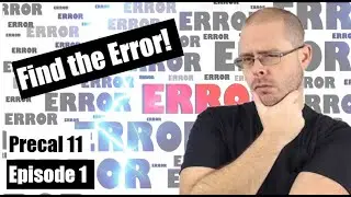 Find the Error! - Precal 11 Episode 1