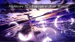 Nightcore III - You can walk on Water
