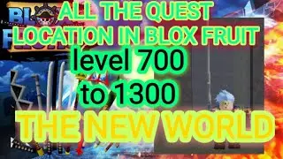 All The Quest Location In blox fruit new world(level 700 to 1300)