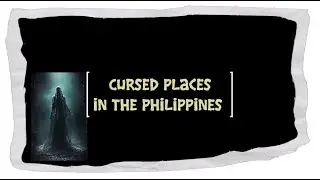 Cursed Places in the Philippines