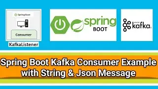 Spring Boot Kafka Consumer Example with String & Json Message