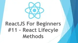 ReactJS \ React JS Tutorial For Beginners - #11 - React Lifecycle Methods