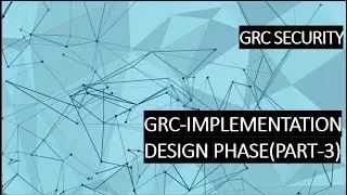 GRC IMPLEMENTATION DESIGN PHASE PART 3