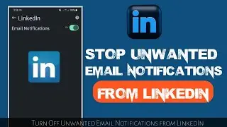 How to Stop Unwanted Email Notifications from LinkedIn