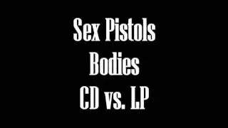 Sex Pistols - Bodies CD vs. LP