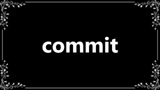 Commit - Definition and How To Pronounce