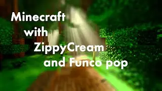 Doing the Minecraft W/ ZippyCream and Funco pop