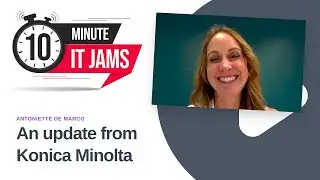 10 Minute IT Jams: An update from Konica Minolta with Antoniette De Marco