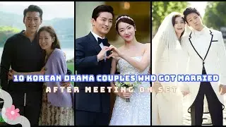 10 Korean Drama Couples Who GOT MARRIED After Meeting on Set