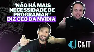 "Não há mais necessidade de programar" diz CEO da Nvidia. SERÁ MESMO? | C& IT