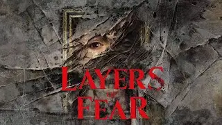 Распутываем слои страха ● LAYERS OF FEAR (2023)