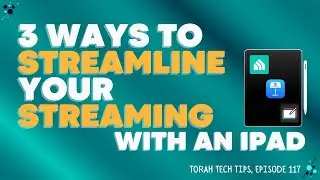 3 Ways to Streamine your Streaming (Torah Tech Tips, Ep. 117)