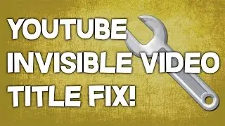 How To Fix The YouTube Invisible Video Titles Glitch!