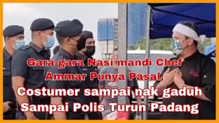 Gara-gara Nasi mandi Chef Ammar Punya Pasal,Costumer sampai nak gaduh Sampai Polis Turun Padang