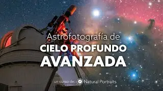 Astrofotografía de CIELO PROFUNDO AVANZADA 👉 El curso + ESPERADO