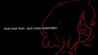 (DAYCORE) Yeah Yeah Yeah - Jack Conte