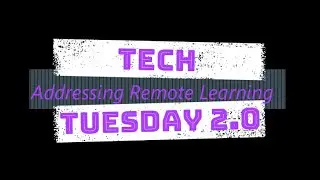Tech Tuesday 2.0: Addressing Remote Learning