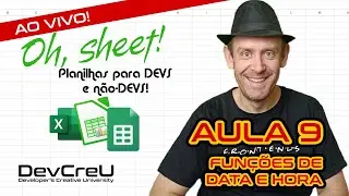 Oh, sheet! Aula 9 - Funções para DATA e HORA