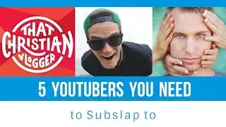 5 Youtubers You NEED to Subslap to!
