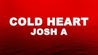 Josh A - COLD HEART (Lyrics)
