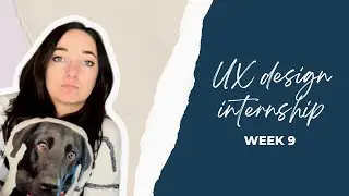 UX design internship: week 9 (incredibly frustrating experience)