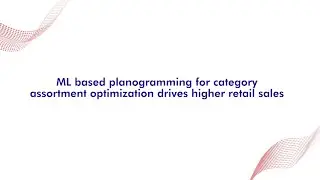 Maximizing retail sales with ML-Based Assortment Optimization with planogram | Sigmoid Case Study