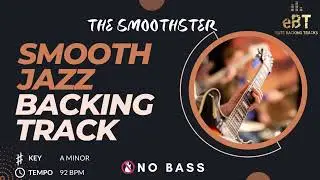 Smooth Jazz Backing Track - The Smoothster: Jam Along Now! [NO BASS]