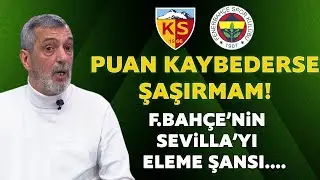 Kayserispor-Fenerbahçe maçı nasıl sonuçlanır? Sevilla mı Fenerbahçe mi?Abdülkerim Durmaz yorumladı