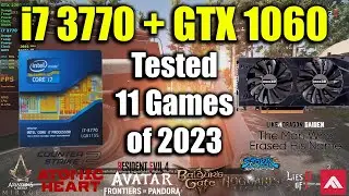 i7 3770 + GTX 1060 Tested 11 Games of 2023