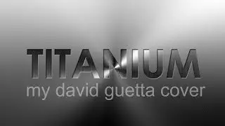 Titanium - David Guetta (Cover)
