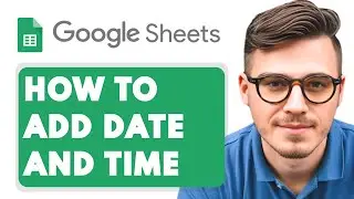 How to Add Date and Time in Google Sheets [2025 Guide]