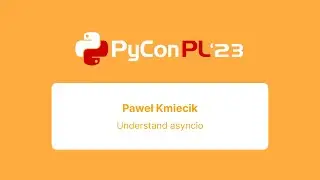 Paweł Kmiecik - Understand asyncio
