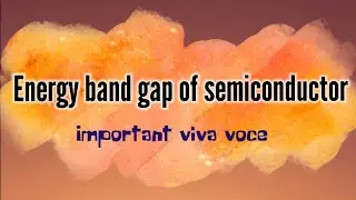 you need to watch this! Energy band gap of semiconductor viva voce