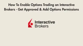 How To Enable Options Trading on Interactive Brokers - Get Approved & Add Options Permissions