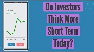 Do Investors Think More Short Term These Days?