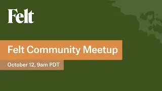 Felt Community Meetup: How to Create a Beautiful Map in Felt