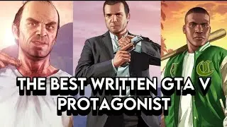 The best written GTA V protagonist | writing comparison