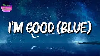 🎵 Bebe Rexha và David Guetta - I'm Good (Blue) (Lyrics)