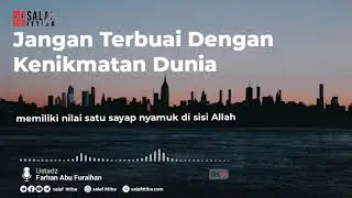 Terbuai dengan kenikmatan dunia - Ustad Farhan Abu Furaihan