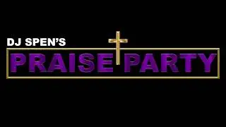 Welcome to The Praise Party With DJ Spen