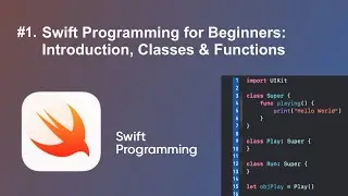 Swift Programming for Beginners: Introduction, Classes & Functions