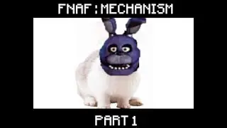 FNAF: Mechanism PART 1